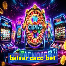 baixar caco bet